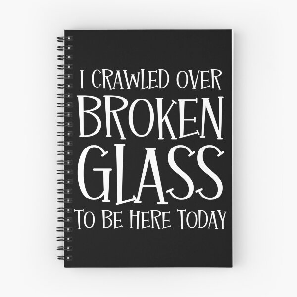 Item preview, I Crawled Over Broken Glass To Be Here Today designed and sold by FunnyFactDesign.