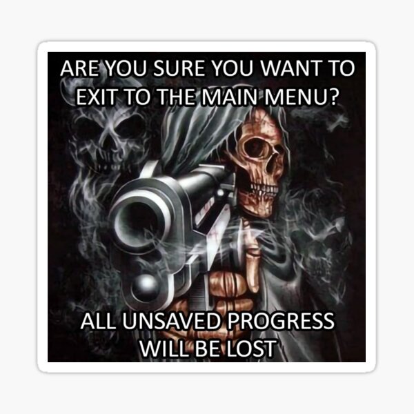 Item preview, Are you sure you want to exit to the main menu? All unsaved progress will be lost awesome cool skeleton gun meme designed and sold by Mr. Meatball.