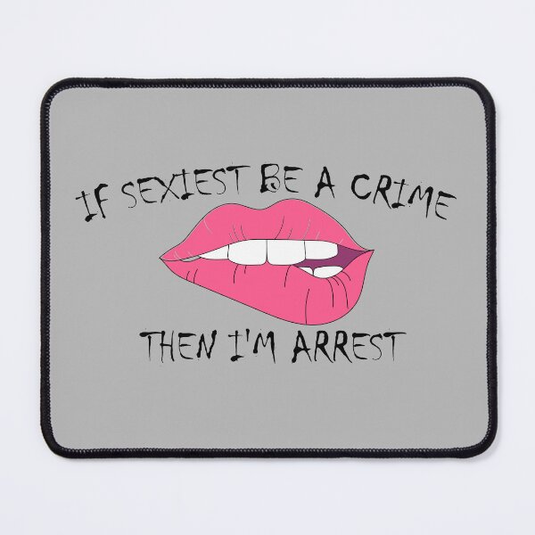 Item preview, If sexiest be a crime, then i'm arrest designed and sold by YaassDesign.