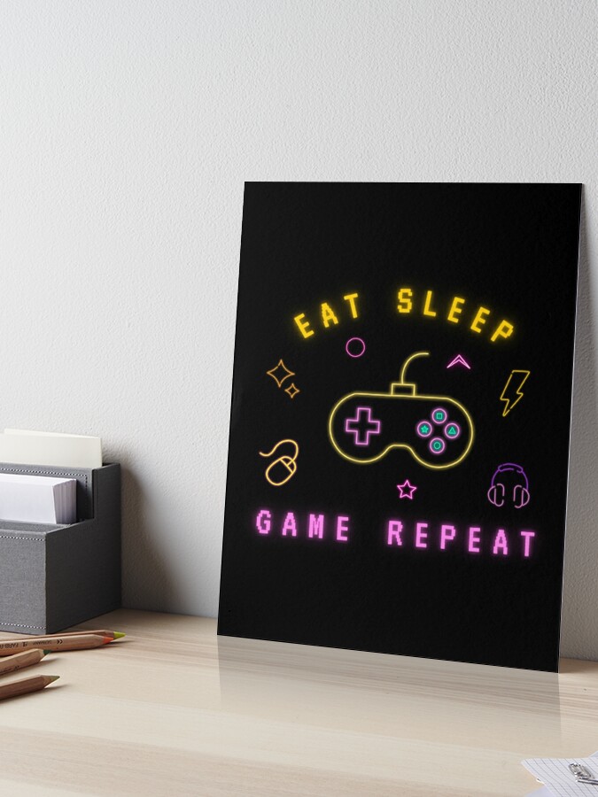 Eat Sleep Game Repeat Art Design Draw Street Art Word Text Phrase Quote Neon  Bright Colors Art Board Print for Sale by BK-Fishing