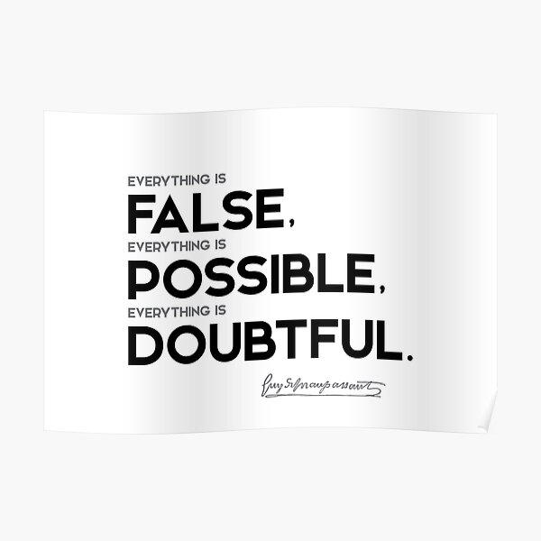 false, possible, doubtful - guy de maupassant Poster