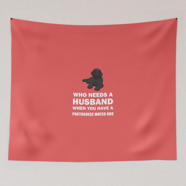 Item preview, Who Needs A Husband When You Have A Portuguese Water Dog  designed and sold by AlwaysAwesome.