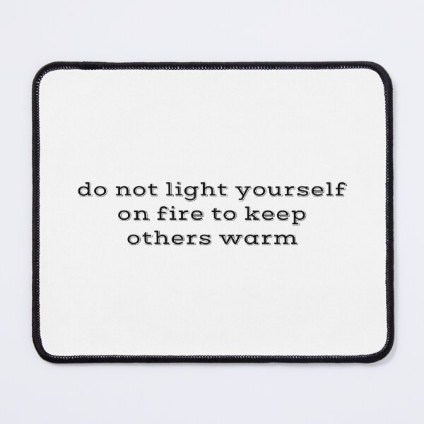 Item preview, Do not light yourself on fire to keep others warm. designed and sold by Copech.