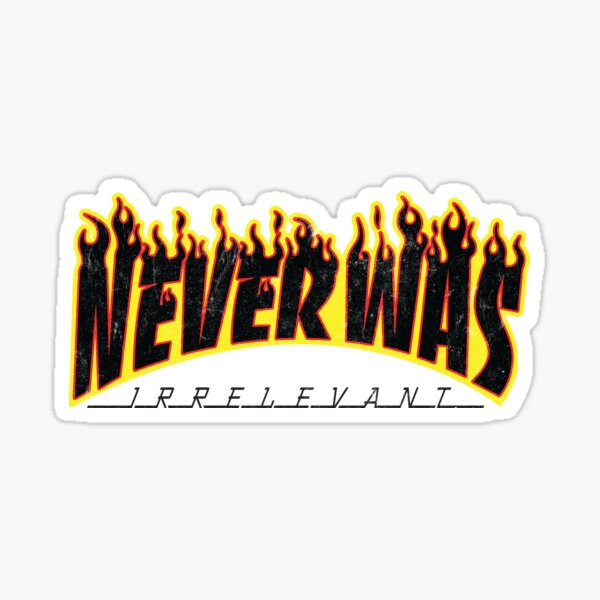Never Was Irrelevant Sticker