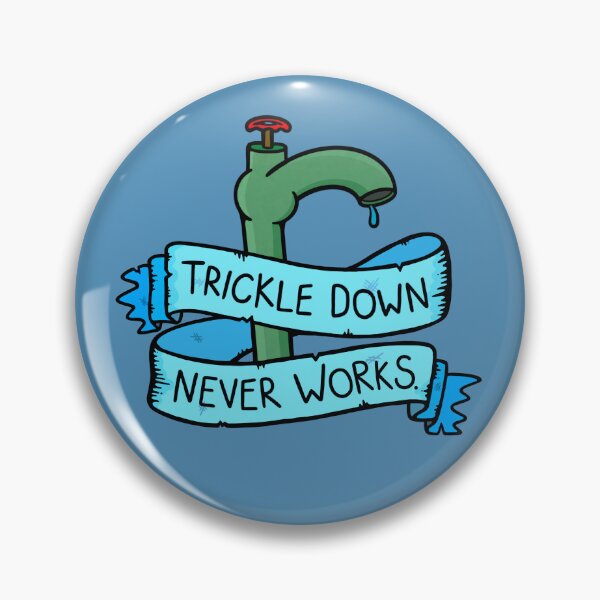 Item preview, Trickle Down Never Works designed and sold by BaconPancakes21.
