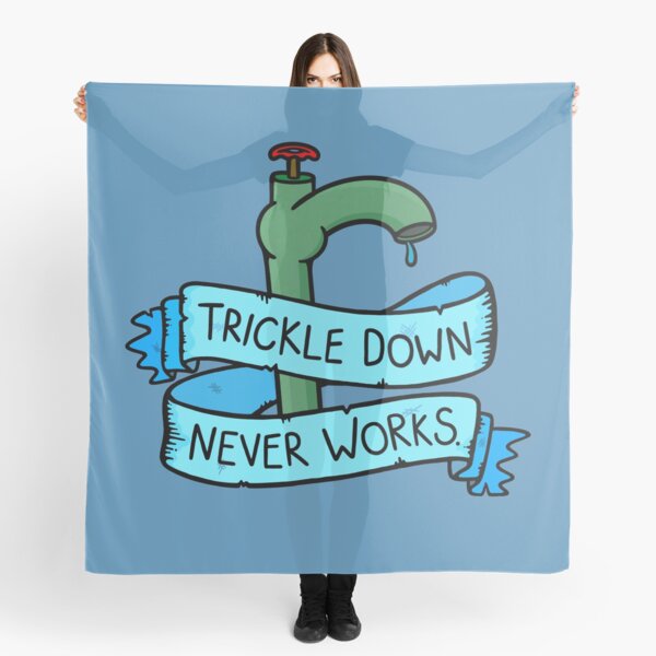 Item preview, Trickle Down Never Works designed and sold by BaconPancakes21.