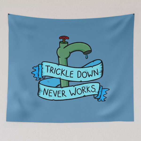 Item preview, Trickle Down Never Works designed and sold by BaconPancakes21.