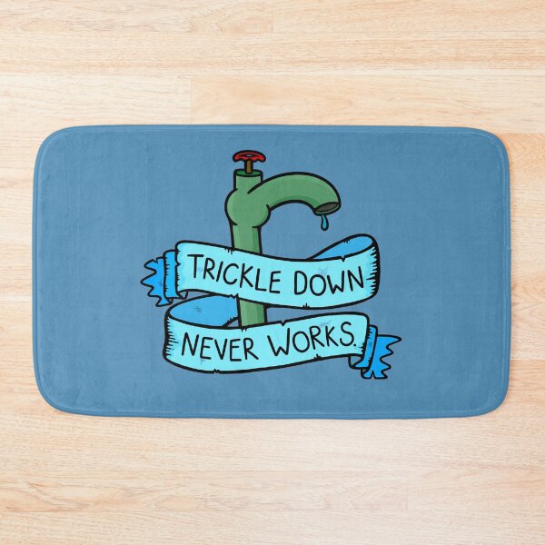 Item preview, Trickle Down Never Works designed and sold by BaconPancakes21.