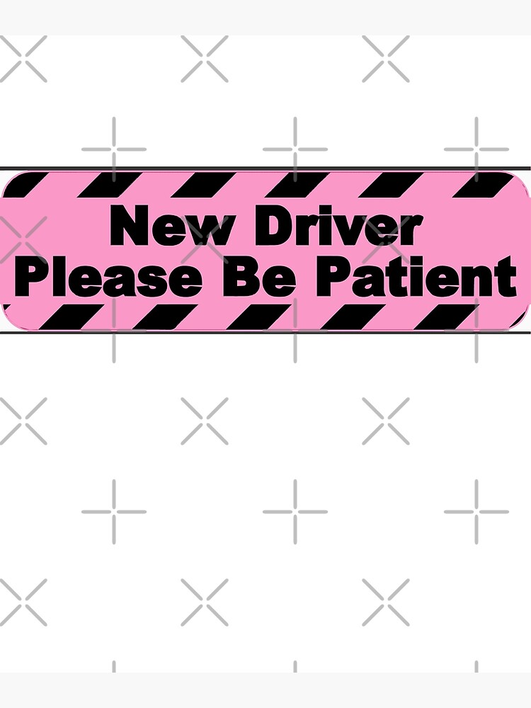 new-driver-please-be-patient-bumper-poster-for-sale-by-tribaltattoo