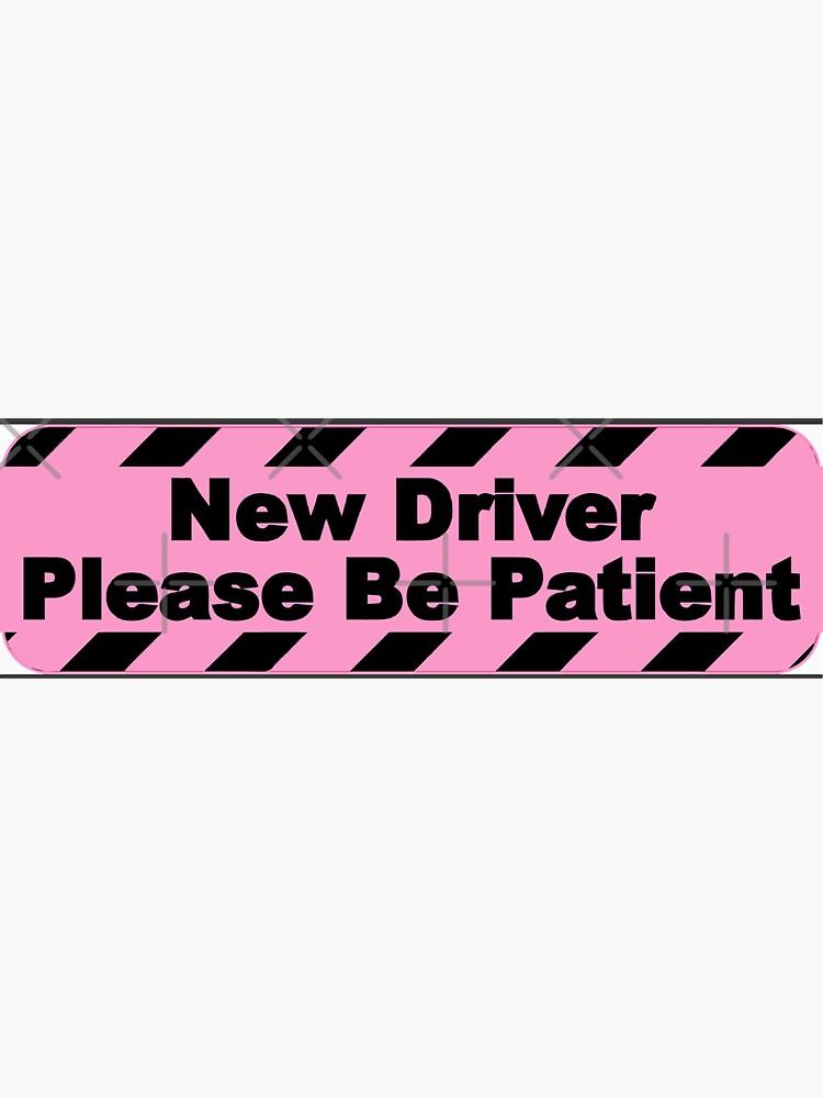 New Driver Please Be Patient Bumper Sticker For Sale By Tribaltattoo