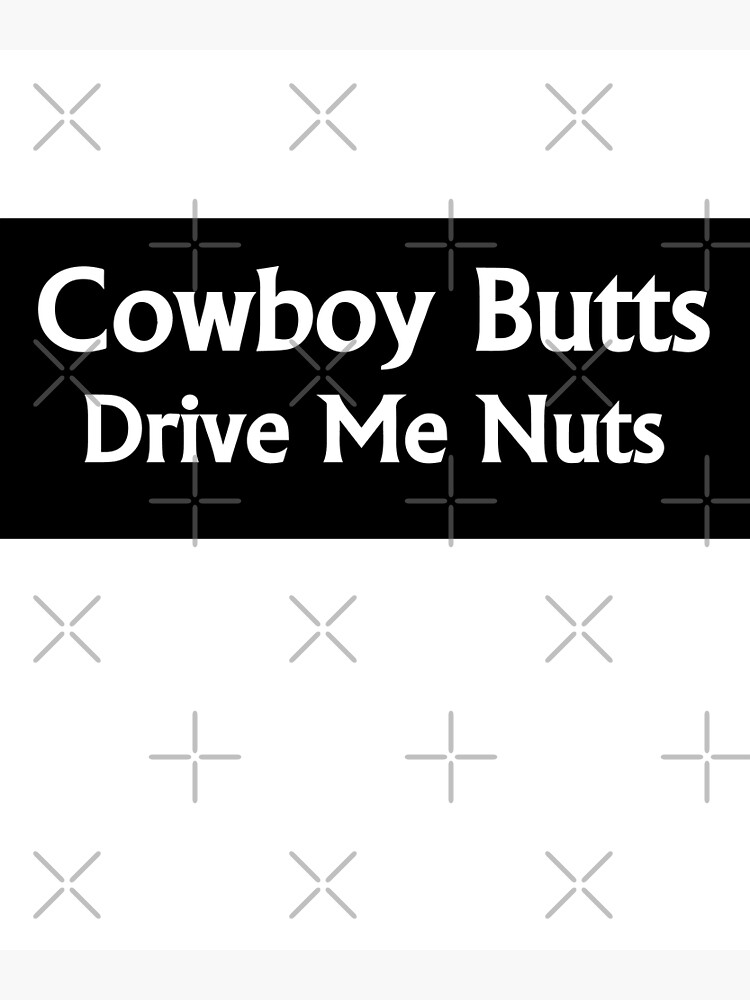 "Cowboy butts Drive me nuts bumper" Poster for Sale by tribaltattoo
