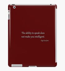 The ability to speak does not make you intelligent - Qui Gon Jinn iPad Case/Skin
