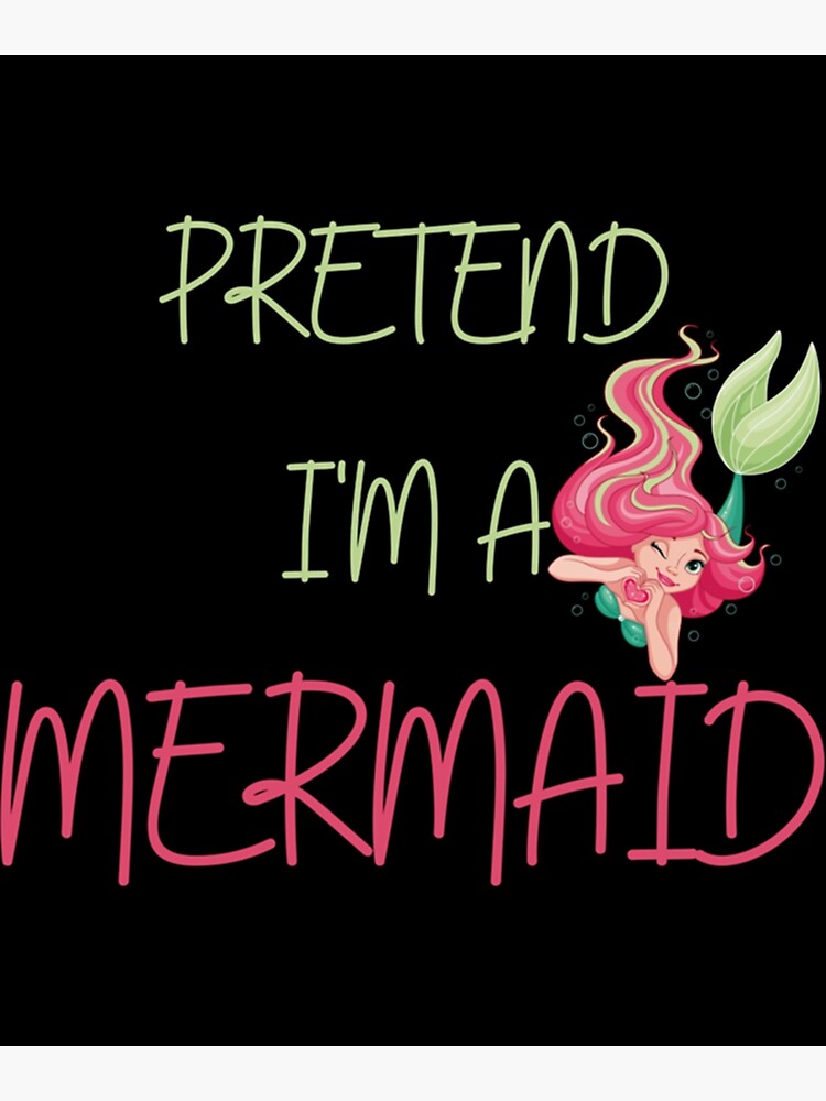 "Pretend Im A Mermaid Halloween Costume Pretend Mermaid " Poster for
