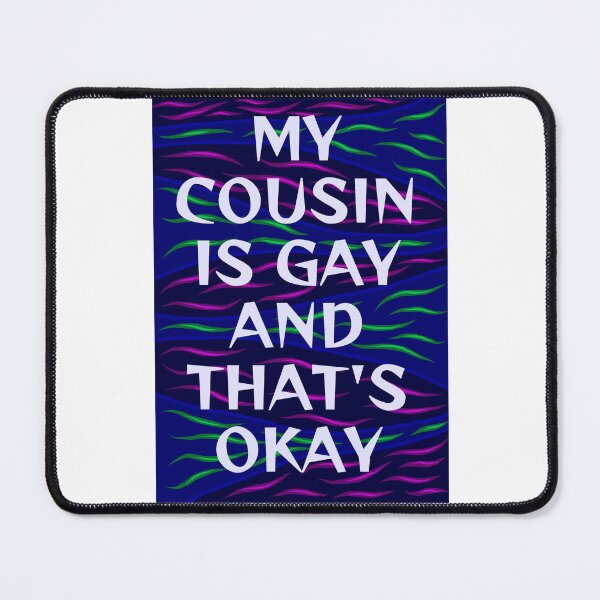 Item preview, Radical Feminist Humanist Quote - My Cousin Is Gay And That's Okay designed and sold by LethalPixieDust.