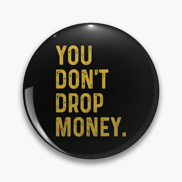 Item preview, You don't drop money designed and sold by OttilieJacon.