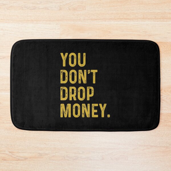 Item preview, You don't drop money designed and sold by OttilieJacon.