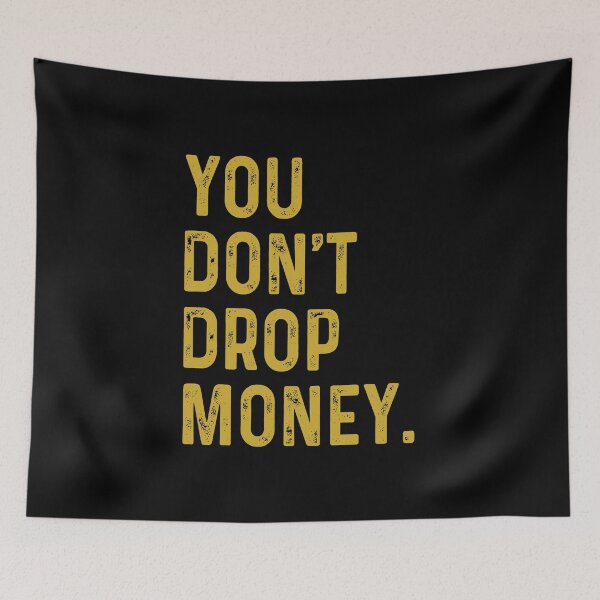 Item preview, You don't drop money designed and sold by OttilieJacon.