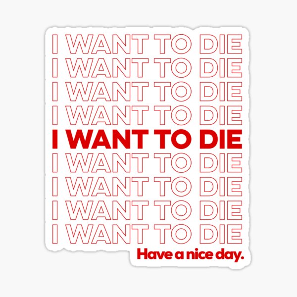 Item preview, I Want to Die designed and sold by Trashprincess.