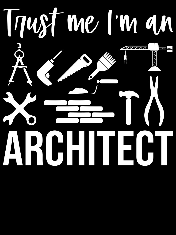 Trust Me I'm An Architect T-Shirt Trust Me I'm An Architect T-Shirt