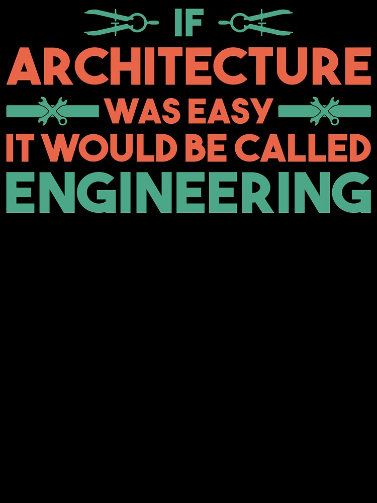 Funny Architect T Shirt - If Architecture Was Easy
