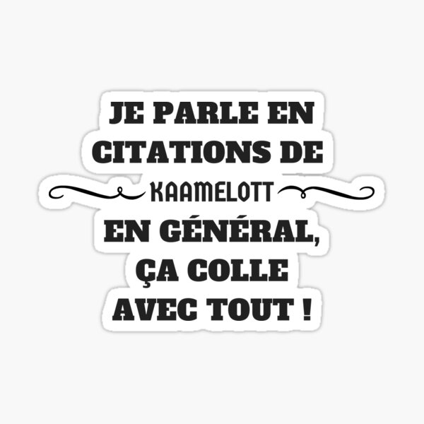 I speak in quotes from Kaamelott .... Sticker