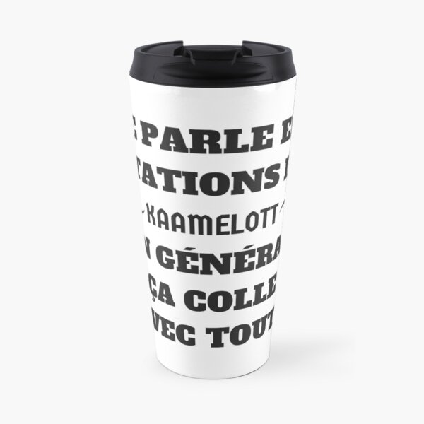 Je parle en citations de Kaamelott.... Mug isotherme