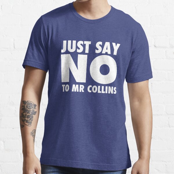 Just Say No To Mr Collins Essential T-Shirt
