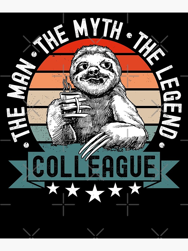 Discover Colleague The Man The Myth The Legend Funny Sloth Premium Matte Vertical Poster