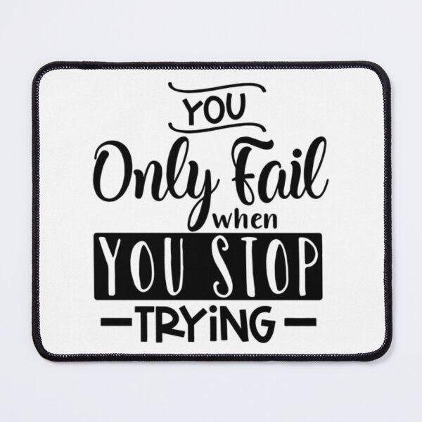 Item preview, You Only Fail When You Stop Trying designed and sold by ArtOfArty.