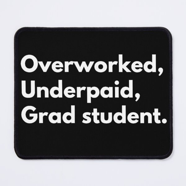 Item preview, Overworked, underpaid, grad student-Life of a grad student designed and sold by Johnquoteart.