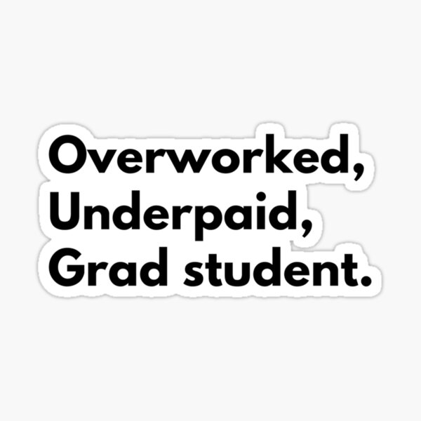 Item preview, Overworked, underpaid, grad student-Life of a grad student designed and sold by Johnquoteart.