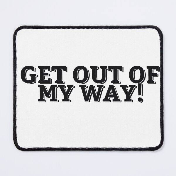 Item preview, GET OUT OF MY WAY! designed and sold by ZalynsGraphic.