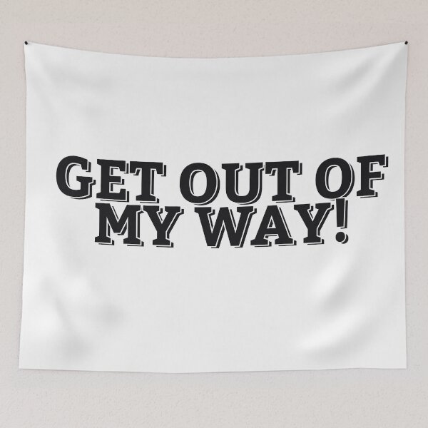 Item preview, GET OUT OF MY WAY! designed and sold by ZalynsGraphic.
