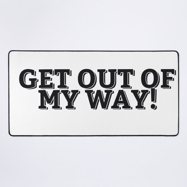 Item preview, GET OUT OF MY WAY! designed and sold by ZalynsGraphic.