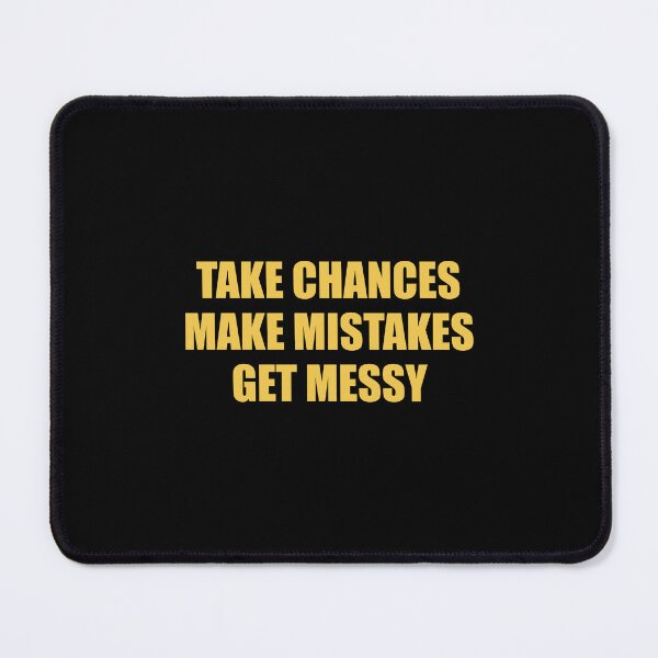 Item preview,  TAKE CHANCES MAKE MISTAKES GET MESSY - motivation quotes (yellow text) designed and sold by Inspirationmotivation.