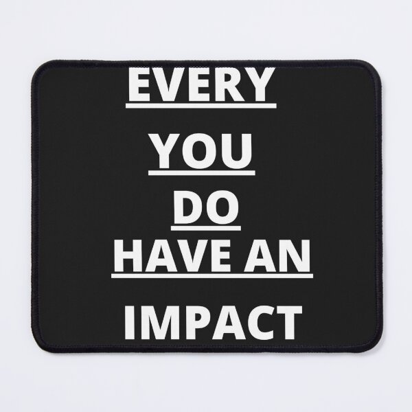 Item preview, Every You Do Have An Impact. designed and sold by Ayashopp.