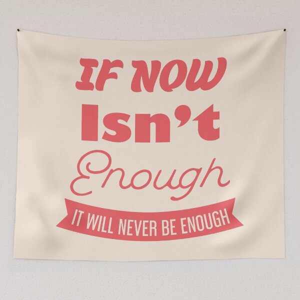 Item preview, If Now Isn't Enough, It Will Never Be Enough designed and sold by bolimj.