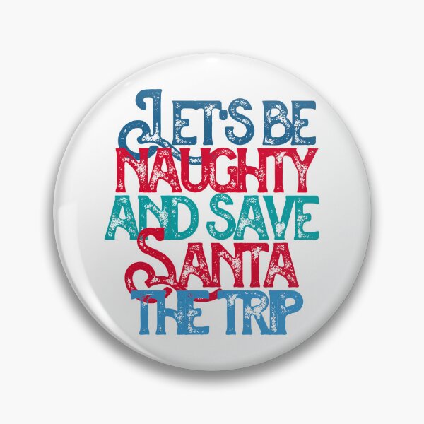 Item preview, "Lets Be Naughty and Save Santa The Trip !" Funny Festive saying designed and sold by urbanbuzzz.