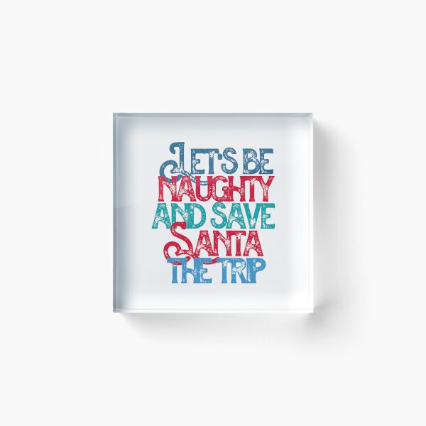 Item preview, "Lets Be Naughty and Save Santa The Trip !" Funny Festive saying designed and sold by urbanbuzzz.