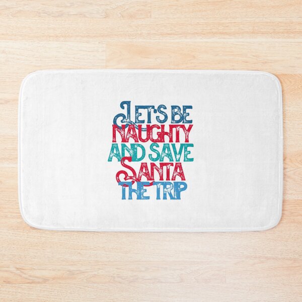 Item preview, "Lets Be Naughty and Save Santa The Trip !" Funny Festive saying designed and sold by urbanbuzzz.