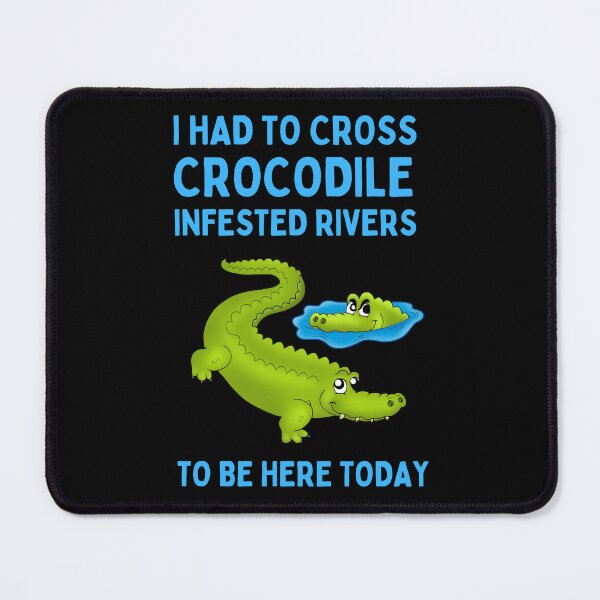 Item preview, I had to cross crocodile infested rivers to be here today designed and sold by FunnyFactDesign.
