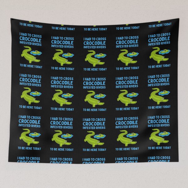 Item preview, I had to cross crocodile infested rivers to be here today designed and sold by FunnyFactDesign.