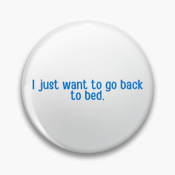 Item preview, I Just Want To Go Back To Bed  designed and sold by ChiweenieHobbit.