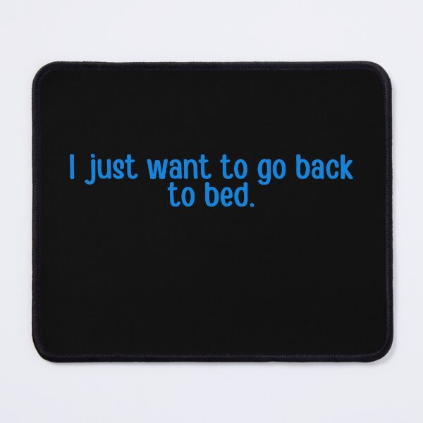 Item preview, I Just Want To Go Back To Bed  designed and sold by ChiweenieHobbit.