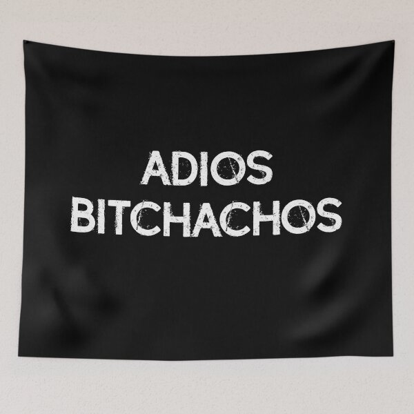 Item preview, Adios bitchachos, bye, bitches designed and sold by LatinoPower.