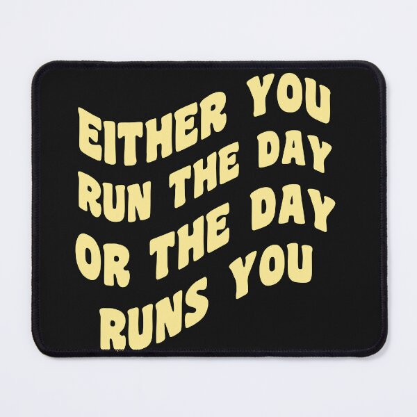 Item preview, EITHER YOU RUN THE DAY OR THE DAY RUNS YOU designed and sold by manardesign.
