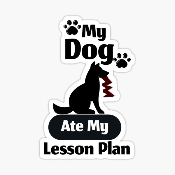 my-dog-ate-my-lesson-plan-sticker-for-sale-by-diverseideas-redbubble