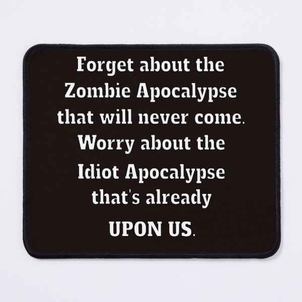 Item preview, Funny Sarcastic Saying Forget About The Zombie Apocalypse That Will Never Come designed and sold by fantasticdesign.