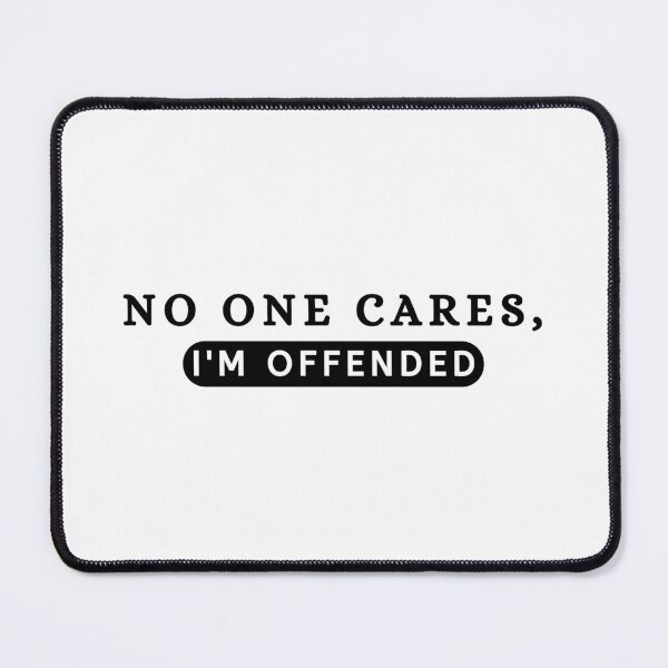 Item preview, Offended T-shirt, no one cares that youre offended, special snowflake, warped sense of humor, sarcasm, I don't care, graphic tee, sarcastic, funny designed and sold by jassine11.