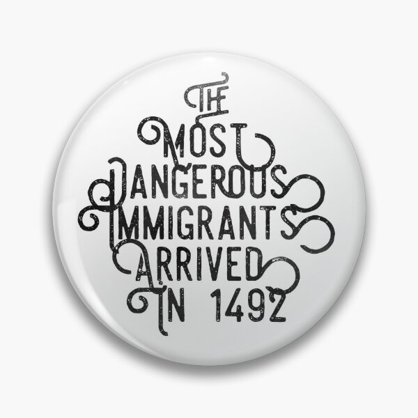 Aperçu de l'œuvre Les immigrants les plus dangereux sont arrivés en 1492 créée et vendue par CrazyThings529.